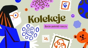 Wystawa „Kolekcje. Bycie pośród rzeczy” w Muzeum Warszawskiej Pragi