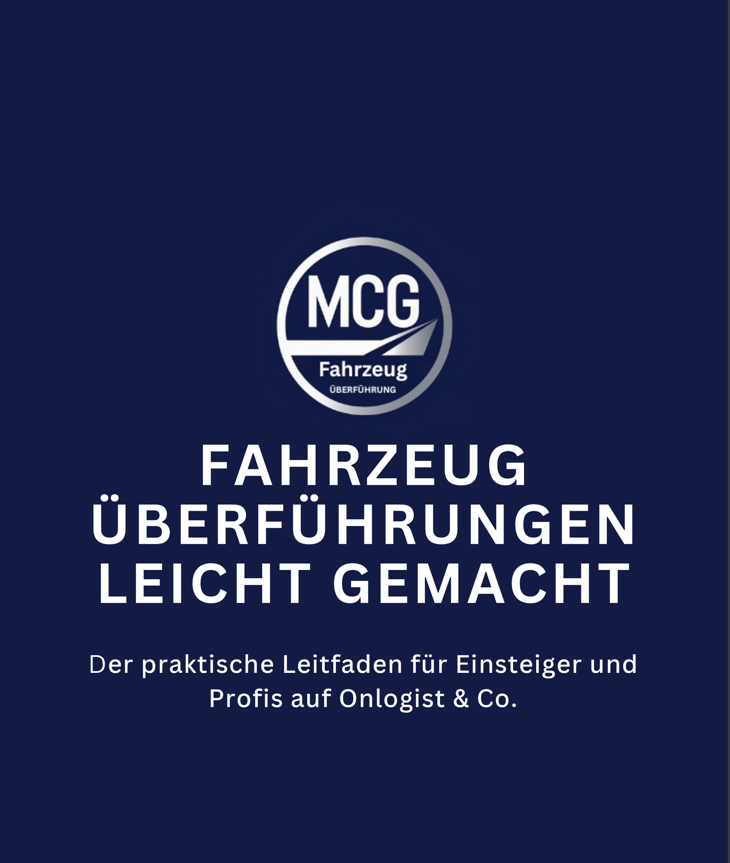 Fahrzeugüberführung leicht gemacht  E-Book + 3 Profi-Vorlagen für deinen Start