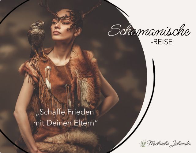 Schamanische Reise - Schaffe Frieden mit Deinen Eltern 