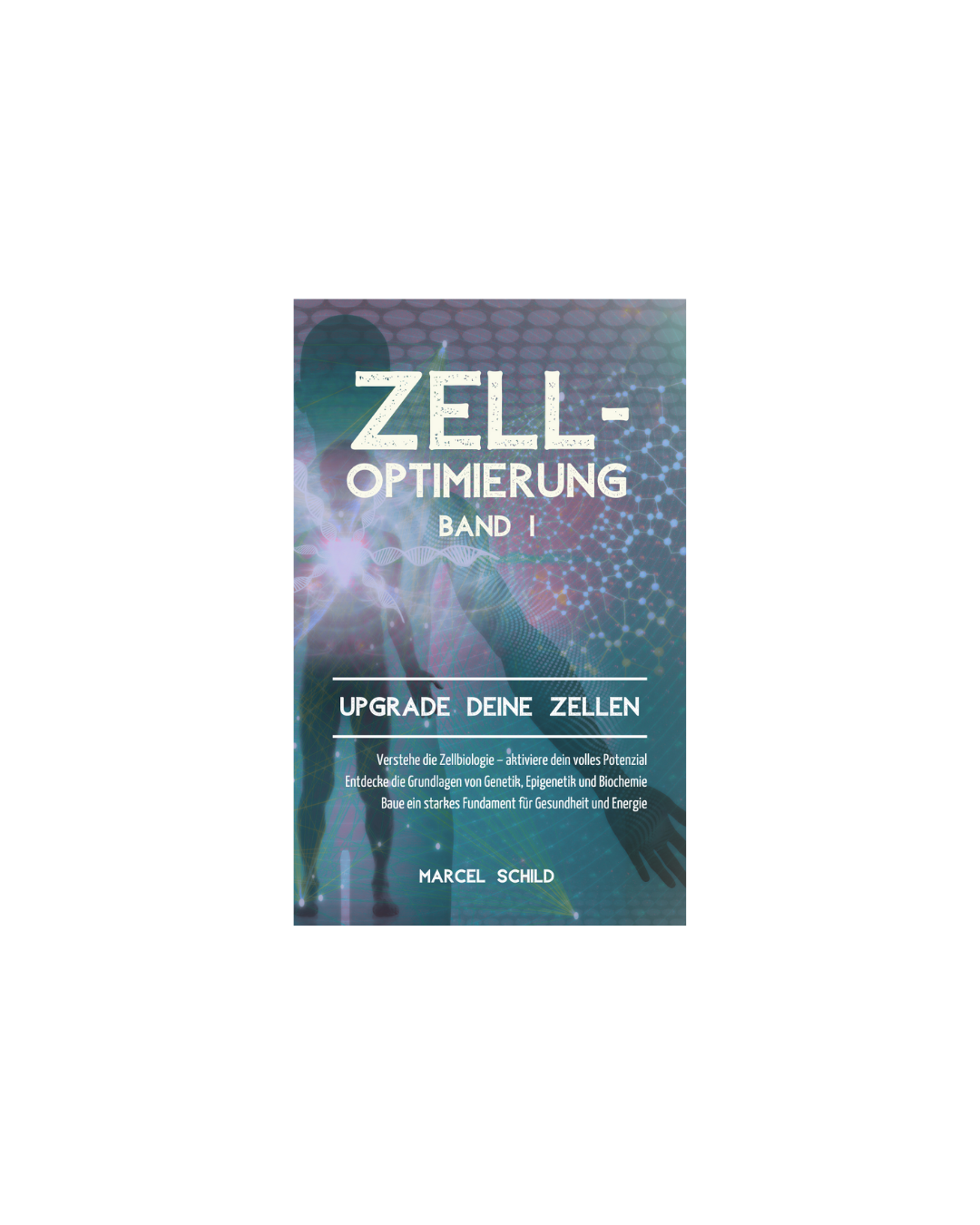 Zelloptimierung – Band 1: Upgrade deine Zellen