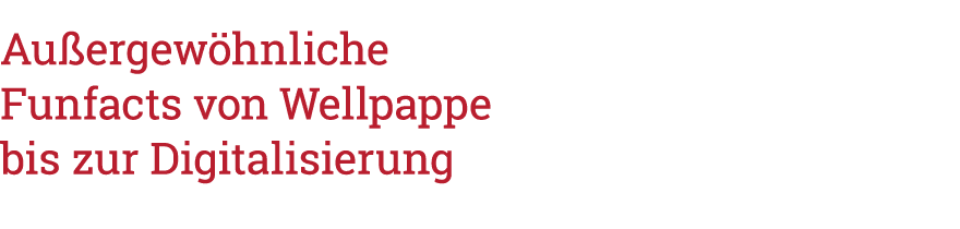 Außergewöhnliche Funfacts von Wellpappe bis zur Digitalisierung 
