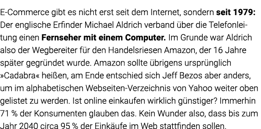 E-Commerce gibt es nicht erst seit dem Internet, sondern seit 1979: Der englische Erfinder Michael Aldrich verband üb   