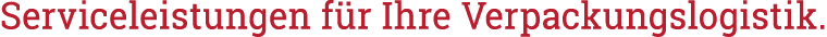 Serviceleistungen für Ihre Verpackungslogistik 