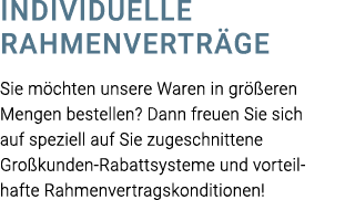 Individuelle rahmenverträge Sie möchten unsere Waren in größeren Mengen bestellen  Dann freuen Sie sich auf speziell    