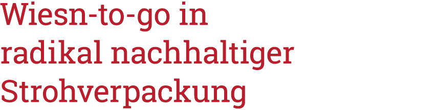 Wiesn-to-go in radikal nachhaltiger Strohverpackung