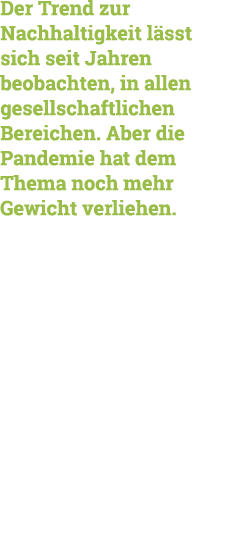 Der Trend zur Nachhaltigkeit lässt sich seit Jahren beobachten, in allen gesellschaftlichen Bereichen  Aber die Pande   