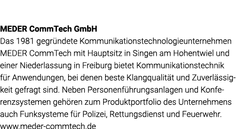 MEDER CommTech GmbH Das 1981 gegründete Kommunikationstechnologieunternehmen MEDER CommTech mit Hauptsitz in  Singen    