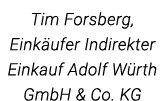 Tim Forsberg,  Einkäufer Indirekter Einkauf Adolf Würth GmbH & Co  KG