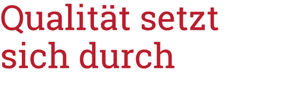 Qualität setzt sich durch