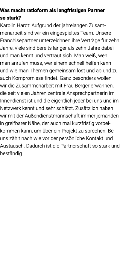  Was macht ratioform als langfristigen Partner so stark  Karolin Hardt: Aufgrund der jahrelangen Zusammenarbeit sind    
