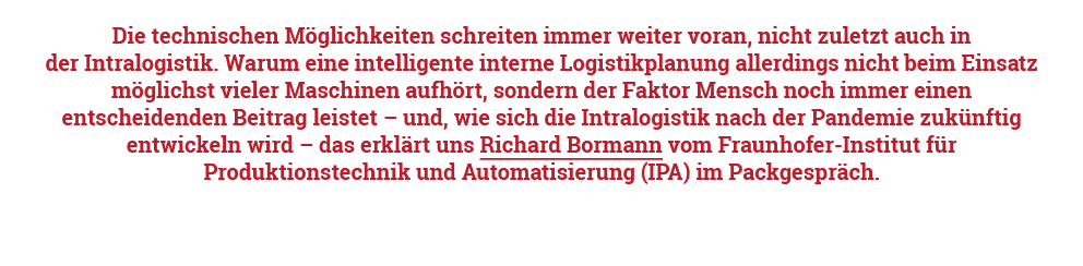Die technischen Möglichkeiten schreiten immer weiter voran, nicht zuletzt auch in der Intralogistik  Warum eine intel   