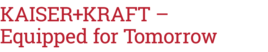 KAISER+KRAFT   Equipped for Tomorrow