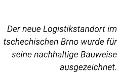 Der neue Logistikstandort im tschechischen Brno wurde für seine nachhaltige Bauweise ausgezeichnet  
