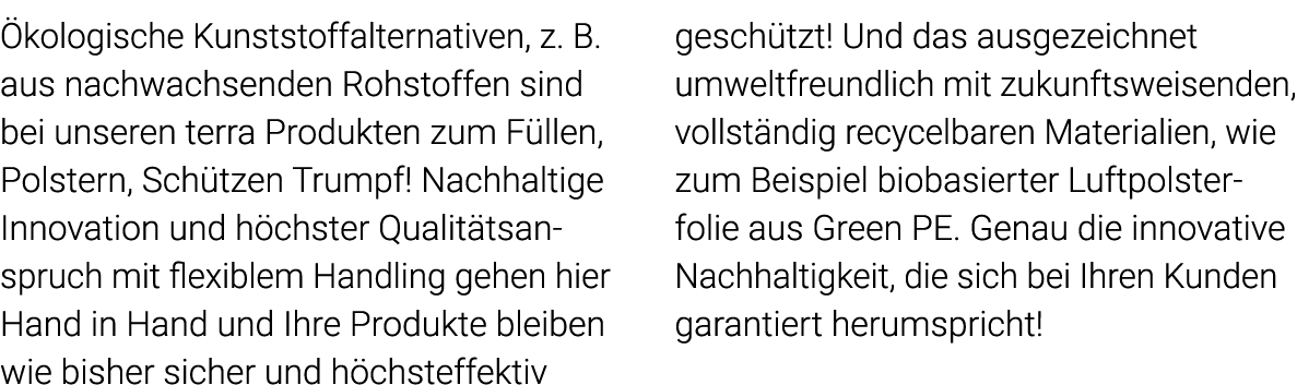 Ökologische Kunststoffalternativen, z  B  aus nachwachsenden Rohstoffen sind bei unseren terra Produkten zum Füllen,    