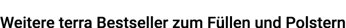 Weitere terra Bestseller zum Füllen und Polstern