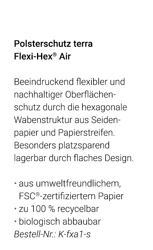  Polsterschutz terra Flexi-Hex  Air Beeindruckend flexibler und  nachhaltiger Oberflächenschutz durch die hexagonale    
