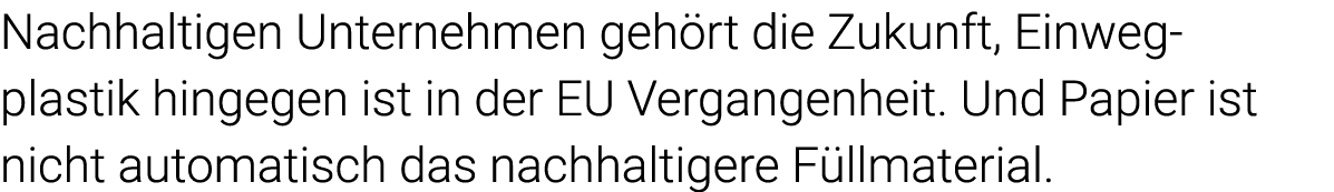 Nachhaltigen Unternehmen gehört die Zukunft, Einweg- plastik hingegen ist in der EU Vergangenheit  Und Papier ist nic   