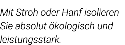 Mit Stroh oder Hanf isolieren Sie absolut ökologisch und leistungsstark  