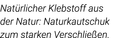 Natürlicher Klebstoff aus der Natur: Naturkautschuk zum starken Verschließen 