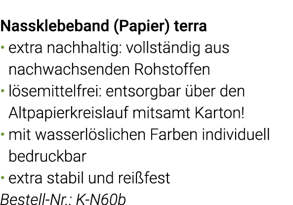 Nassklebeband (Papier) terra extra nachhaltig: vollständig aus  nachwachsenden Rohstoffen lösemittelfrei: entsorgbar    