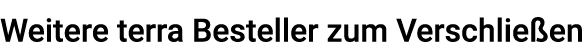 Weitere terra Besteller zum Verschließen