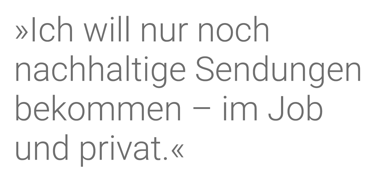  Ich will nur noch nachhaltige Sendungen bekommen   im Job und privat  