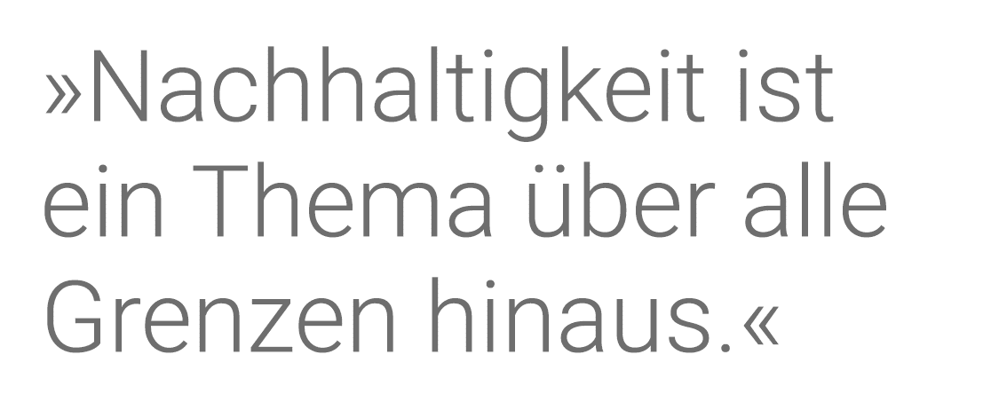  Nachhaltigkeit ist ein Thema über alle Grenzen hinaus  