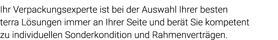 Ihr Verpackungsexperte ist bei der Auswahl Ihrer besten terra Lösungen immer an Ihrer Seite und berät Sie kompetent z   