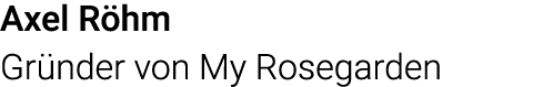 Axel Röhm Gründer von My Rosegarden