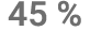 45 %