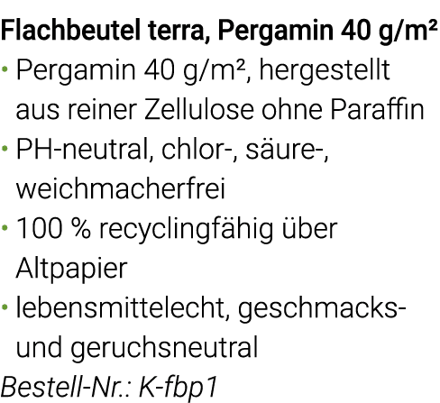 Flachbeutel terra, Pergamin 40 g m  Pergamin 40 g m , hergestellt aus reiner Zellulose ohne Paraffin PH-neutral, chlo   