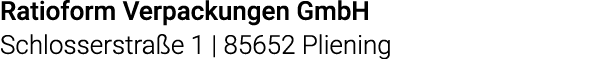 Ratioform Verpackungen GmbH Schlosserstraße 1   85652 Pliening