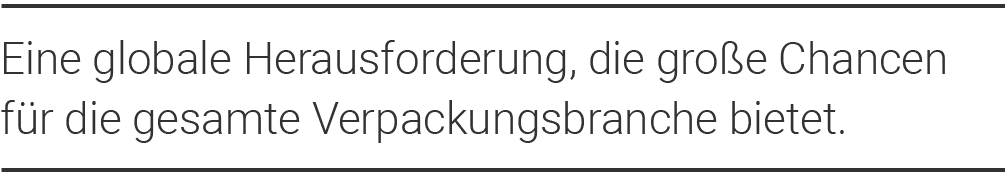 Eine globale Herausforderung, die große Chancen für die gesamte Verpackungsbranche bietet  