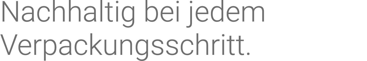 Nachhaltig bei jedem Verpackungsschritt 