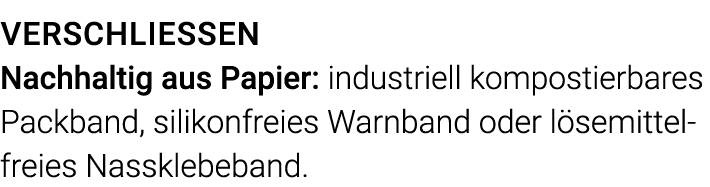 Verschließen Nachhaltig aus Papier: industriell kompostierbares Packband, silikonfreies Warnband oder lösemittelfreie   