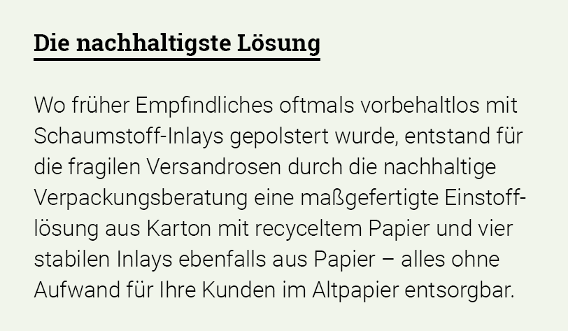 Die nachhaltigste Lösung Wo früher Empfindliches oftmals vor behaltlos mit Schaumstoff-Inlays ge  polstert wurde, ent   