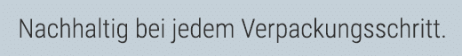 Nachhaltig bei jedem Verpackungsschritt 