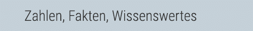 Zahlen, Fakten, Wissenswertes