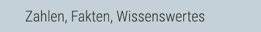 Zahlen, Fakten, Wissenswertes