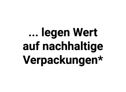     legen Wert auf nachhaltige Verpackungen*