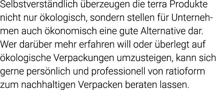 Selbstverständlich überzeugen die terra Produkte nicht nur ökologisch, sondern stellen für Unternehmen auch ökonomisc   