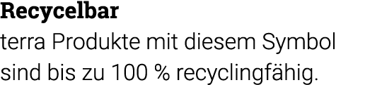 Recycelbar terra Produkte mit diesem Symbol sind bis zu 100 % recyclingfähig  