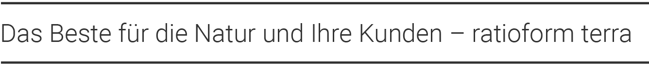 Das Beste für die Natur und Ihre Kunden   ratioform terra