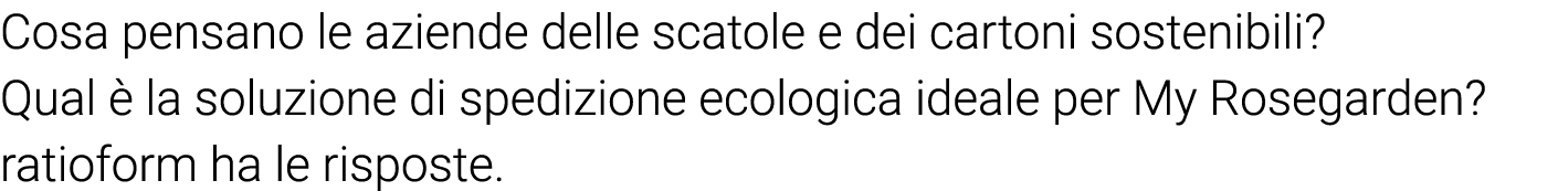 Cosa pensano le aziende delle scatole e dei cartoni sostenibili  Qual è la soluzione di spedizione ecologica ideale p   