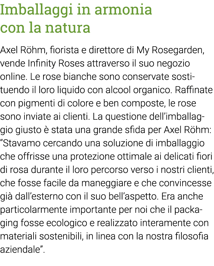 Imballaggi in armonia con la natura Axel Röhm, fiorista e direttore di My Rosegarden, vende Infinity Roses attraverso   