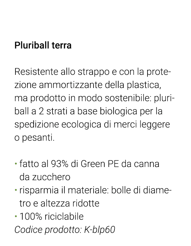  Pluriball terra Resistente allo strappo e con la protezione ammortizzante della plastica, ma prodotto in modo sosten   