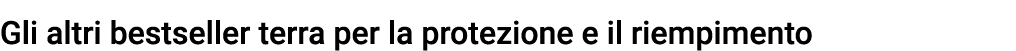 Gli altri bestseller terra per la protezione e il riempimento