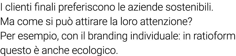 I clienti finali preferiscono le aziende sostenibili  Ma come si può attirare la loro attenzione  Per esempio, con il   