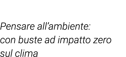 Pensare all ambiente: con buste ad impatto zero sul clima