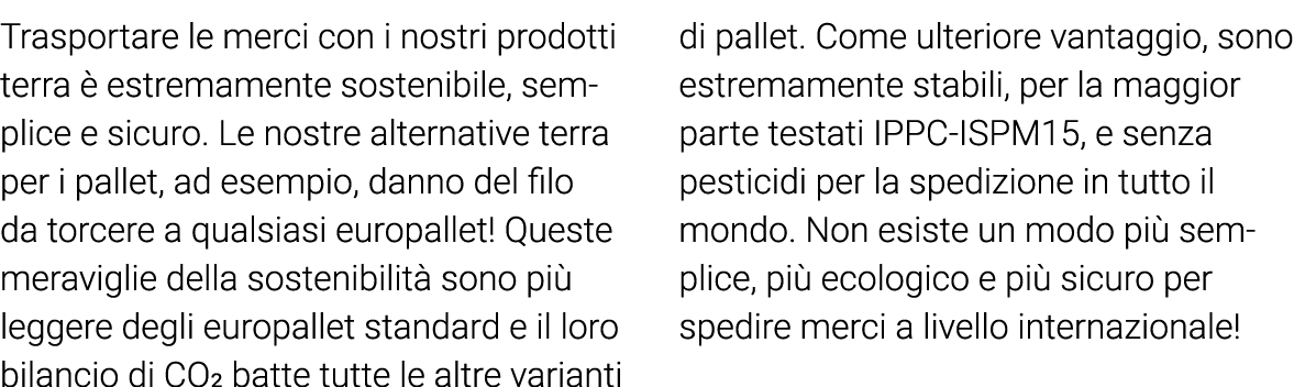 Trasportare le merci con i nostri prodotti terra è estremamente sostenibile, semplice e sicuro  Le nostre alternative   